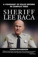 Sheriff Lee Baca: A Visionary of Police Reform in Complex Times 194743151X Book Cover