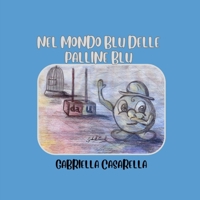 NEL MONDO BLU DELLE PALLINE BLU: Un viaggio didattico tra numeri, libri per bambini, letteratura e narrativa per bambini, matematica facile. (Italian Edition) B0DXKB7422 Book Cover