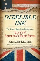 Indelible Ink: The Trials of John Peter Zenger and the Birth of America's Free Press 0393354857 Book Cover