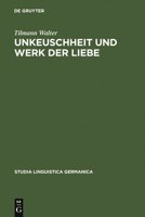 Unkeuschheit Und Werk Der Liebe: Diskurse �ber Sexualit�t Am Beginn Der Neuzeit in Deutschland 3110160854 Book Cover