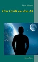 Herr Gabi aus dem All: science fiction 3743127253 Book Cover