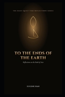 To the Ends of the Earth: Reflections on the Book of Acts (The Daily Quiet Time Reflections Series) B0HBSXRK4H Book Cover