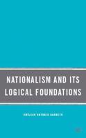 Nationalism and Its Logical Foundations 0230618642 Book Cover