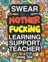 Swear Like A Mother Fucking Learning Support Teacher: A Sweary Adult Coloring Book For Swearing Like A Learning Support Teacher: Learning Support ... Presents For Learning Support Teachers | LST 1713047950 Book Cover
