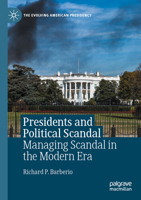 Presidents and Political Scandal: Managing Scandal in the Modern Era 3030455033 Book Cover