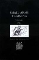 Small Arms Training 1924 Volume 1 1845742540 Book Cover