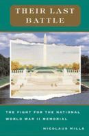 Their Last Battle: The Fight for a National World War II Memorial 0465045820 Book Cover