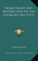 Noble Dames and Notable Men of the Georgian Era 0548802335 Book Cover