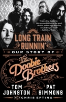 Long Train Runnin': Our Story of The Doobie Brothers 125061886X Book Cover