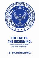 The End of the Beginning: The first missions of UNIRO and other adventures... 0359790119 Book Cover