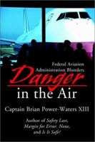 Danger in the Air: Federal Aviation Administration Blunders 0595217133 Book Cover
