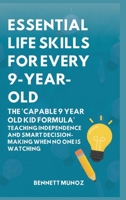 Essential Life Skills for Every 9-Year-Old: The 'Capable 9 Year Old Kid Formula': Teaching Independence and Smart Decision-Making When No One Is Watching B0GT6W11VZ Book Cover