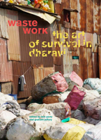Waste Work: The Art of Survival in Dharavi 190683251X Book Cover