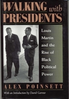 Walking with Presidents: Louis Martin and the Rise of Black Political Power 1568330936 Book Cover