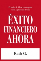 ÉXITO FINANCIERO AHORA: El poder de liderar con empatía, visión y propósito elevado (Hábitos Secretos De Un Líder) (Spanish Edition) B0HG66RRP7 Book Cover