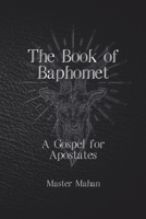 The Book of Baphomet: A Gospel for Apostates B0CGC26M1J Book Cover