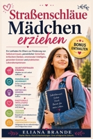 Straßenschläue Mädchen erziehen: Ein Leitfaden für Eltern zur Förderung von Selbstvertrauen, persönlicher Sicherheit, kritischem Denken, emotionaler ... und praktischen Leben (German Edition) B0HDJL8P2J Book Cover