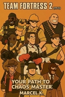 Team Fortress 2 (TF2!): Your Path to Chaos Master! B0FWQFZ264 Book Cover
