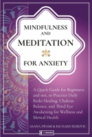 Mindfulness and Meditation for Anxiety: Quick Guide for Beginners and not, to Practice Daily Reiki Healing, Chakras Balance, and Third Eye Awakening for Wellness and Mental Health 1914109015 Book Cover