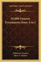 10,000 Famous Freemasons from A to J Part One (Kessinger Publishing's Rare Reprints) 1162733535 Book Cover