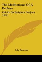 The Meditations Of A Recluse: Chiefly On Religious Subjects 1165606402 Book Cover