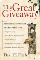 The Great Giveaway: Reclaiming the Mission of the Church from Big Business, Parachurch Organizations, Psychotherapy, Consumer Capitalism, and Other Modern Maladies 080106483X Book Cover