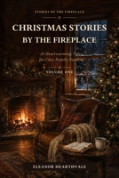 Christmas Stories by the Fireplace: Volume One: 20 Heartwarming Tales for Cozy Family Reading B0HGTZJFMR Book Cover