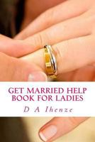 Get Married Help Book for Ladies 1533070911 Book Cover