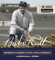 Babe Ruth: Remembering the Bambino in Stories, Photos, and Memorabilia 0785843728 Book Cover