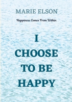 I Choose To Be Happy 0645541842 Book Cover