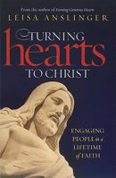 Turning Hearts to Christ: Engaging People in a Lifetime of Faith 1585957933 Book Cover