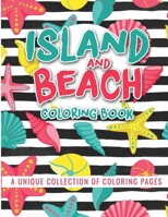 Island and Beach Coloring Book: Beautiful Scenes, Adorable Ocean Animals, and Lush Tropical Flowers for Relaxation, Island Dreams Vacation Travel Coloring Book B08CWL2Z3P Book Cover