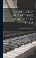 Barber Shop Ballads and How to Sing Them B000YAFL96 Book Cover