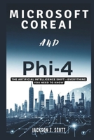 Microsoft CoreAI and Phi-4: The Artificial Intelligence Shift – Everything You Need to Know: Your Essential Guide to the Strategy Redefining the Digital Landscape (AI, BOT, TECH UPDATES) B0DT4LLB5L Book Cover