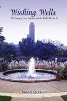 Wishing Wells: The Poetry of Love, Emotion and the World We Live In 0595404111 Book Cover