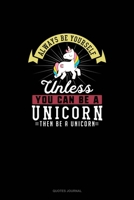 Always Be Yourself Unless You Can Be A Unicorn Then Be A Unicorn: Quotes Journal 1691115266 Book Cover