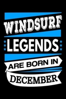 Windsurf Legends Are Born In December Journal: Windsurf Lovers Gifts, Windsurfing Notebook, Birthday Gift for Windsurfing Lover 1711354899 Book Cover