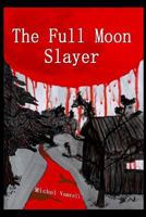 The Full Moon Slayer: Alice's Trilogy of Horror 1497307376 Book Cover