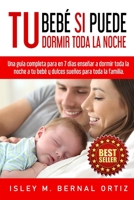 Tu Bebé Si Puede Dormir Toda La Noche: Una guía completa y práctica para en 7 días enseñar a dormir toda la noche a tu bebé y dulces sueños para toda la familia B08M1SPX7Q Book Cover