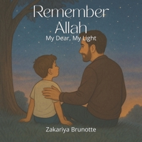 Remember Allah: My Dear, My Light B0F7B1CFX5 Book Cover