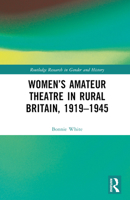 Women’s Amateur Theatre in Rural Britain, 1919–1945 1032291303 Book Cover