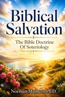 BIBLE DOCTRINE SOTERIOLOGY: From Lost to Found The Truth of Salvation Revealed B0GYT4DDWS Book Cover