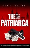 The Patriarca Mafia Crime Family: The Complete History of a New England Criminal Organization 1917077068 Book Cover