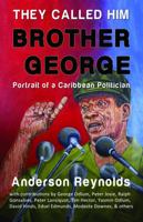 They Called Him Brother George: Portrait of a Caribbean Politician 1733291318 Book Cover