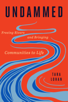 Undammed: Freeing Rivers and Bringing Communities to Life 1642833347 Book Cover