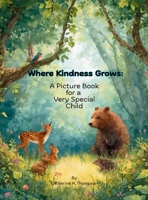 Where Kindness Grows: A Picture Book for a Very Special Child B0FSQMRT1G Book Cover