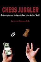 Chess Juggler: Balancing Career, Family and Chess in the Modern World 1936490129 Book Cover