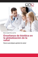 Enseñanza de bioética en la globalización de la salud 3659093246 Book Cover