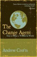 The Change Agent: How to Create a Wonderful World 1907183175 Book Cover