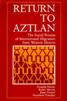 Return to Aztlan: The Social Process of International Migration from Western Mexico (Vol. 1 in Studies in Demography) 0520069706 Book Cover
